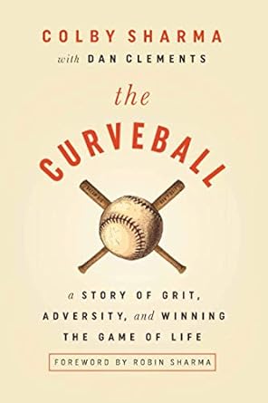the curveball a story of grit adversity and winning the game of life 1st edition colby sharma ,dan clements