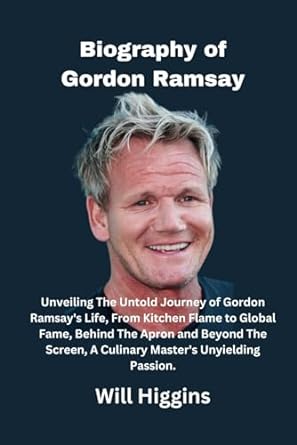 biography of gordon ramsay unveiling the untold journey of gordon ramsays life from kitchen flame to global