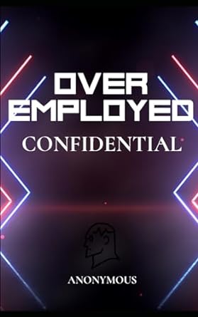 overemployed confidential insider secrets to managing multiple jobs 1st edition anonymous author b0cpbsjls1,