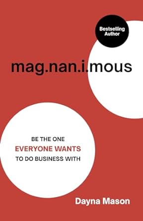 magnanimous be the one everyone wants to do business with 1st edition dayna mason b0cpqbdy67, 979-8870179926