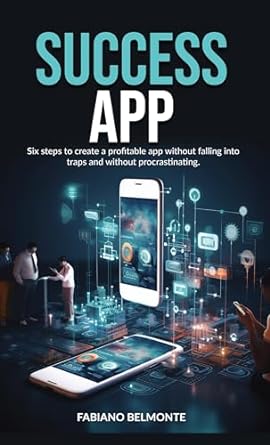 success app six steps to create a profitable app without falling into traps and without procrastinating 1st