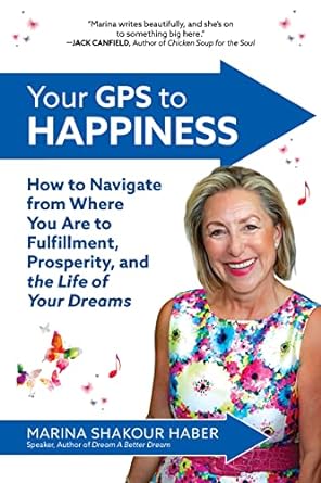your gps to happiness how to navigate from where you are to fulfillment prosperity and the life of your