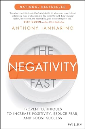 the negativity fast proven techniques to increase positivity reduce fear and boost success 1st edition