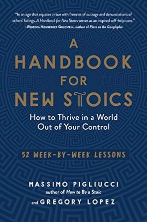 a handbook for new stoics how to thrive in a world out of your control 52 week by week lessons 1st edition