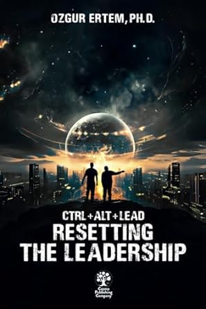 ctrl+alt+lead resetting the leadership 1st edition ozgur ertem phd b0cntcfvyp, 979-8867819965
