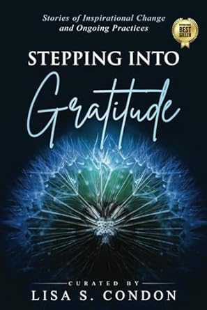 stepping into gratitude stories of inspirational change and ongoing practices 1st edition lisa s condon