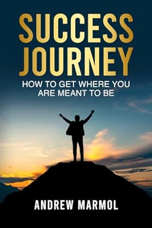 success journey how to get where you are meant to be 1st edition andrew marmol b0cmy55791, 979-8218315061