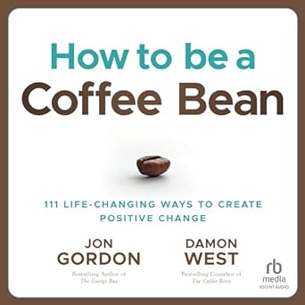 how to be a coffee bean 111 life changing ways to create positive change unabridged edition damon west ,jon