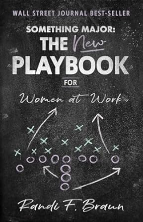 something major the new playbook for women at work 1st edition randi braun b0cqp867qw, 979-8889268604