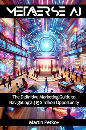 metaverse ai the definitive marketing guide to navigating a $150 trillion opportunity 1st edition martin