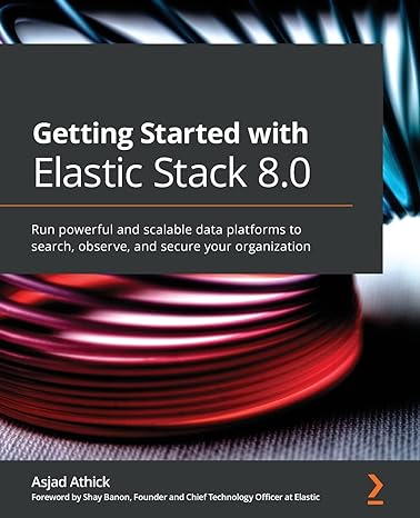 getting started with elastic stack 8 0 run powerful and scalable data platforms to search observe and secure