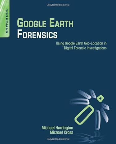 google earth forensics using google earth geo location in digital forensic investigations 1st edition michael