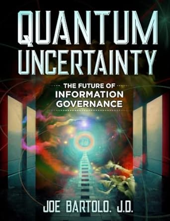 quantum uncertainty the future of information governance 1st edition joe bartolo jd 979-8377241898