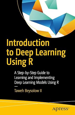 introduction to deep learning using r a step by step guide to learning and implementing deep learning models