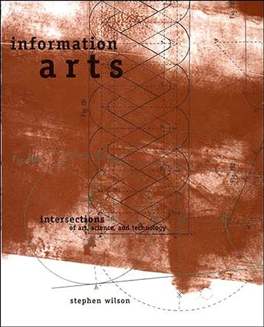 information arts intersections of art science and technology 1st edition stephen wilson 0262731584,