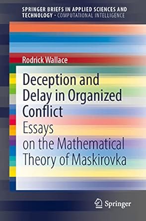deception and delay in organized conflict essays on the mathematical theory of maskirovka 1st edition rodrick