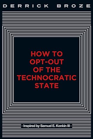 how to opt out of the technocratic state 1st edition derrick broze 1087860504, 978-1087860503