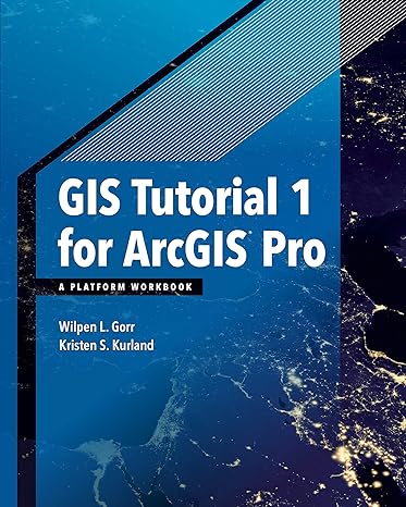 gis tutorial 1 for arcgis pro a platform workbook 1st edition wilpen l. gorr ,kristen s. kurland 1589484665,