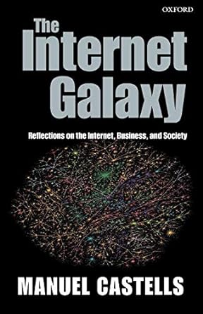 the internet galaxy reflections on the internet business and society 1st edition manuel castells 0199255776,