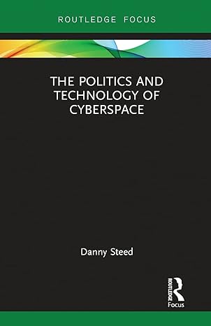 the politics and technology of cyberspace 1st edition danny steed 0367787997, 978-0367787998