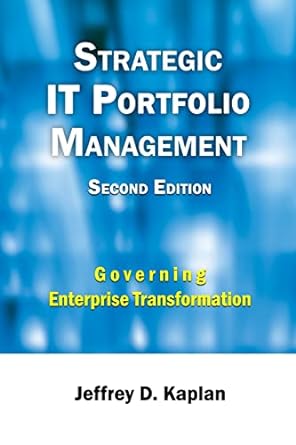 strategic it portfolio management managing enterprise transformation 1st edition jeffrey d. kaplan