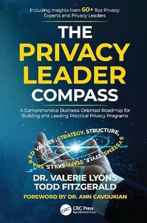 the privacy leader compass a comprehensive business oriented roadmap for building and leading practical