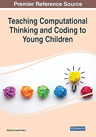 teaching computational thinking and coding to young children 1st edition marina bers 1799873099,