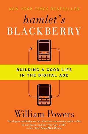 hamlet s blackberry building a good life in the digital age 1st edition william powers 0061687170,