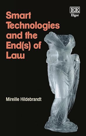 smart technologies and the end of law novel entanglements of law and technology 1st edition mireille