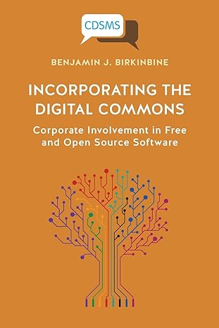 incorporating the digital commons corporate involvement in free and open source software 1st edition benjamin
