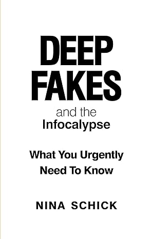 deep fakes and the infocalypse what you urgently need to know 1st edition nina schick 1913183521,