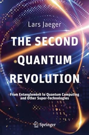 the second quantum revolution from entanglement to quantum computing and other super technologies 1st edition