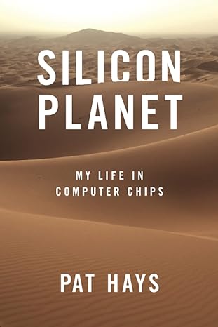 silicon planet my life in computer chips 1st edition pat hays 979-8987644102
