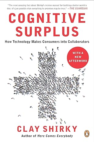 cognitive surplus how technology makes consumers into collaborators 1st edition clay shirky 0143119583,