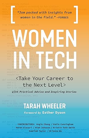 women in tech take your career to the next level with practical advice and inspiring stories 1st edition