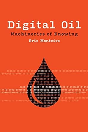 digital oil machineries of knowing 1st edition eric monteiro 0262544679, 978-0262544672