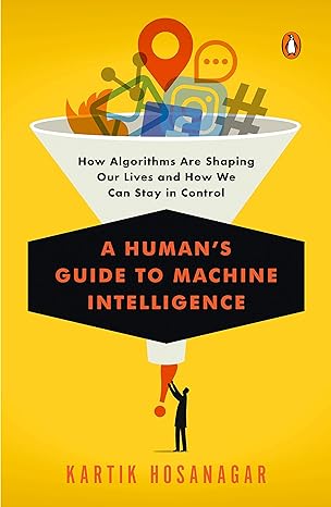 a human s guide to machine intelligence how algorithms are shaping our lives and how we can stay in control