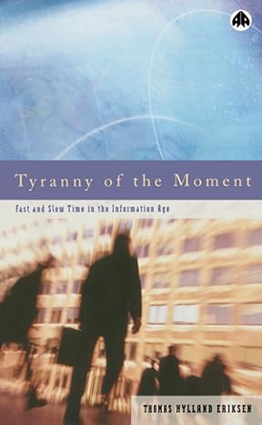 tyranny of the moment fast and slow time in the information age 1st edition thomas hylland eriksen