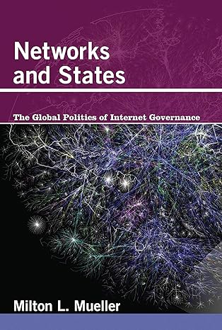 networks and states the global politics of internet governance 1st edition milton l. mueller 0262518570,