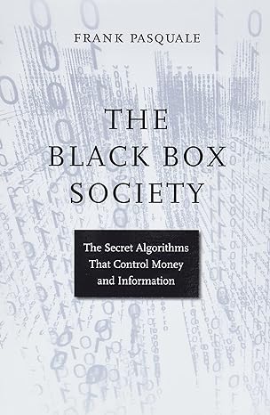 the black box society the secret algorithms that control money and information 1st edition frank pasquale