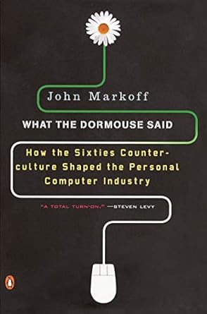 what the dormouse said how the sixties counterculture shaped the personal computer industry 1st edition john