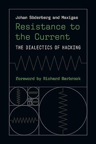 resistance to the current the dialectics of hacking 1st edition johan soderberg ,maxigas ,richard barbrook