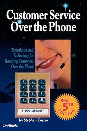 customer service over the phone techniques and technology for handling customers over the phone 5th edition