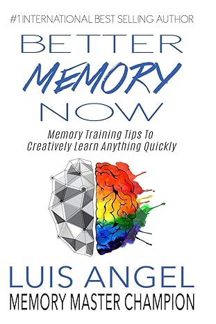 better memory now memory training tips to creatively learn anything quickly 1st edition luis angel echeverria
