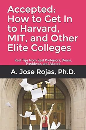 accepted how to get in to harvard mit and other elite colleges real tips from real professors deans
