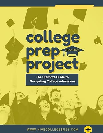 college prep project 2022 2023 the ultimate guide to navigating college admissions 1st edition christen