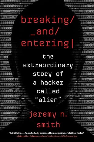 breaking and entering the extraordinary story of a hacker called alien 1st edition jeremy n. smith