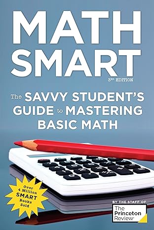 math smart the savvy student s guide to mastering basic math 3rd edition the princeton review 152471058x,