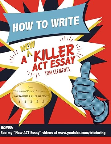 how to write a new killer act essay an award winning author s practical writing tips on act essay prep 1st
