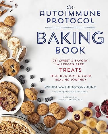 the autoimmune protocol baking book 75 sweet and savory allergen free treats that add joy to your healing